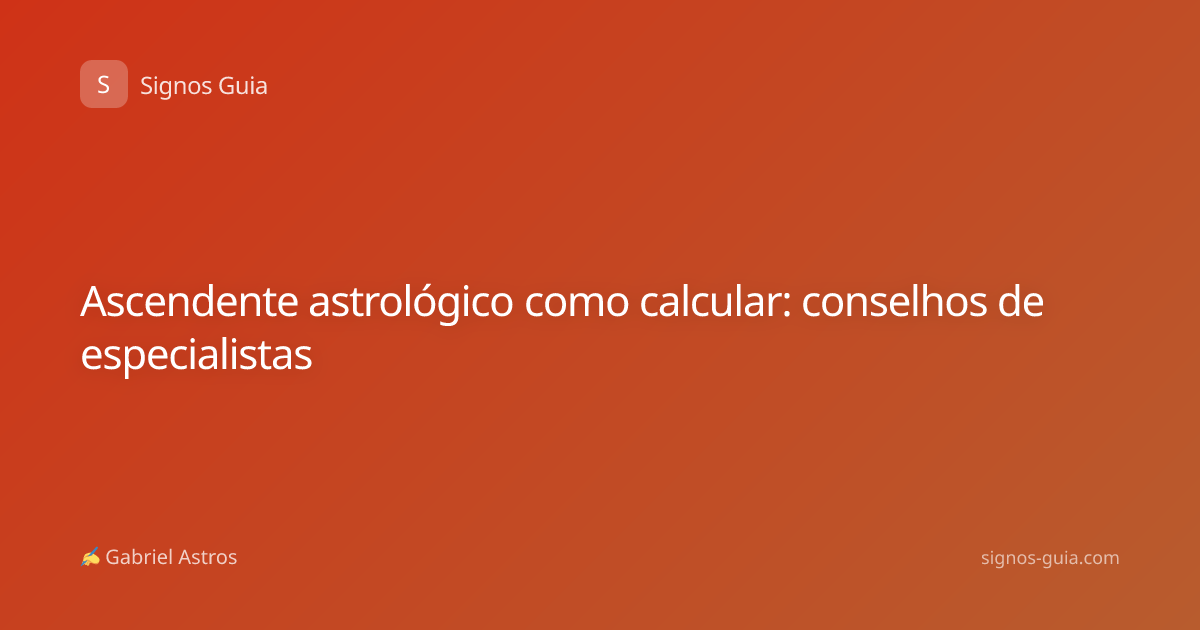 Ascendente astrológico como calcular: conselhos de especialistas