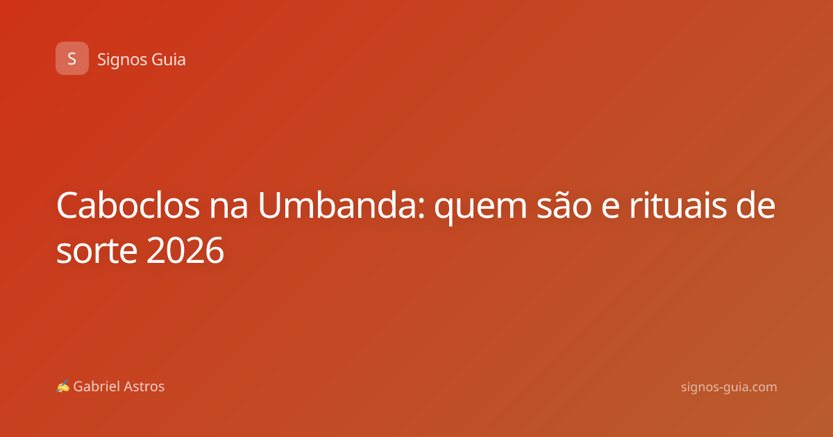 Caboclos na Umbanda: quem são e rituais de sorte 2026