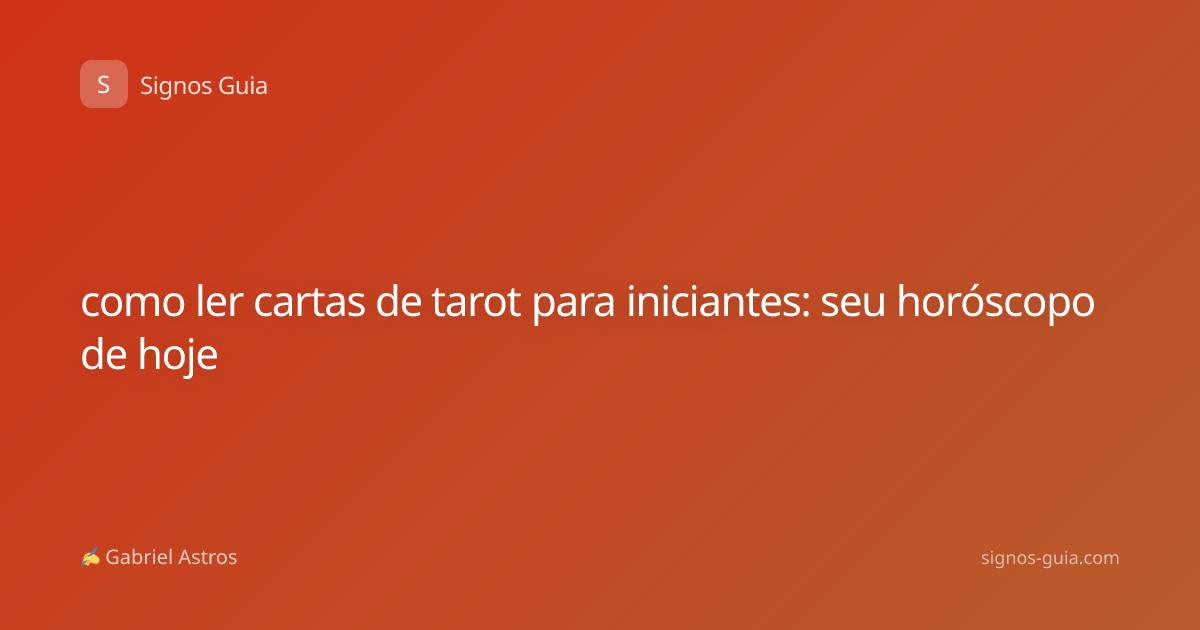 como ler cartas de tarot para iniciantes: seu horóscopo de hoje