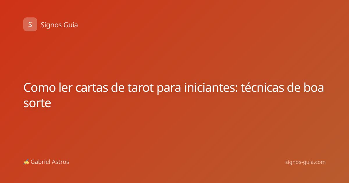 Como ler cartas de tarot para iniciantes: técnicas de boa sorte