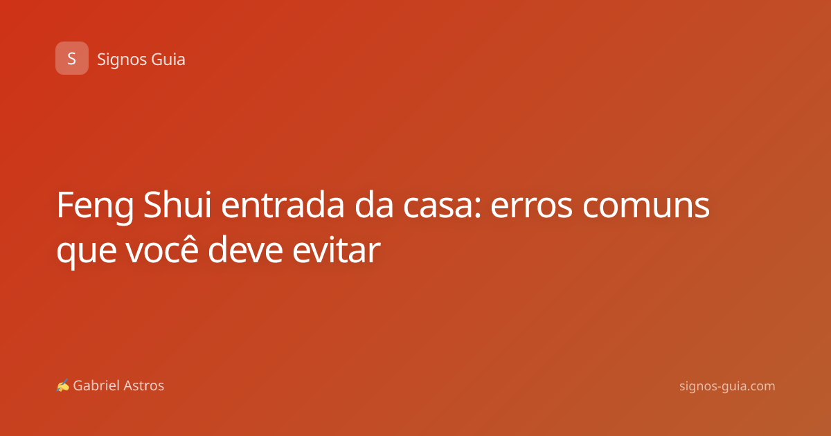Feng Shui entrada da casa: erros comuns que você deve evitar