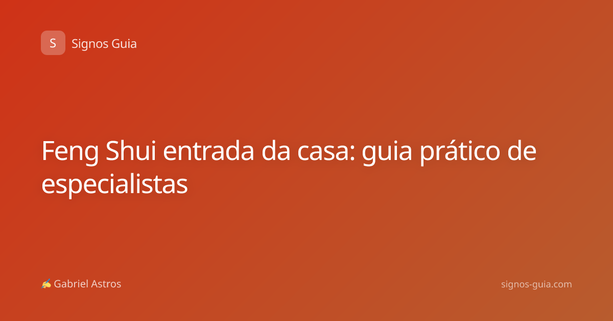 Feng Shui entrada da casa: guia prático de especialistas