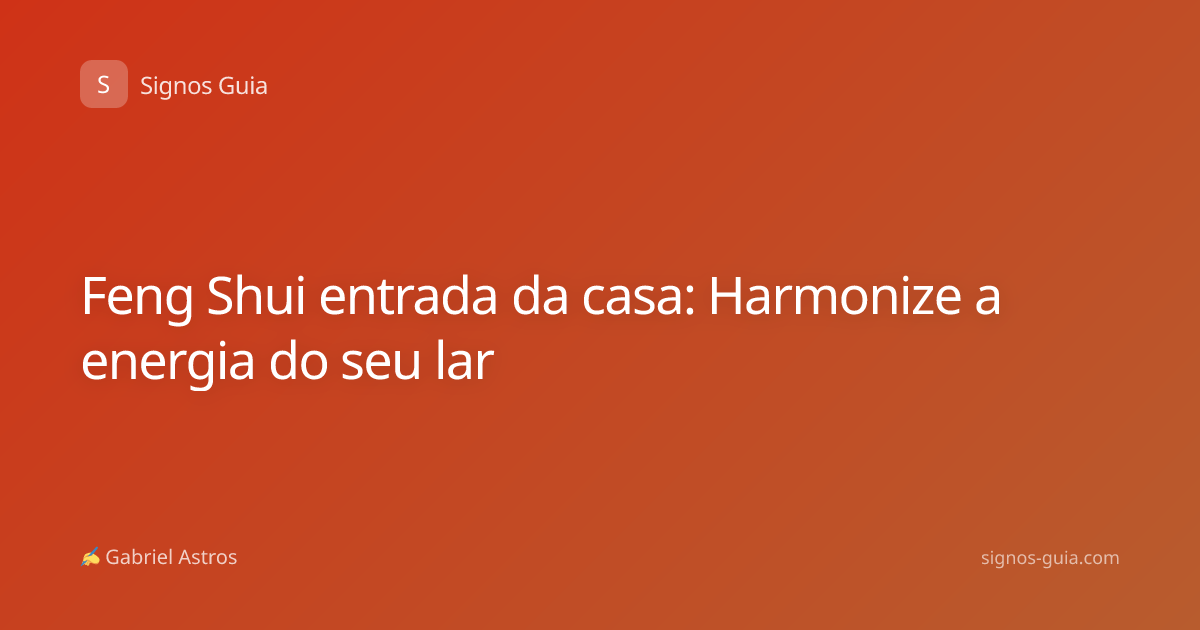 Feng Shui entrada da casa: Harmonize a energia do seu lar