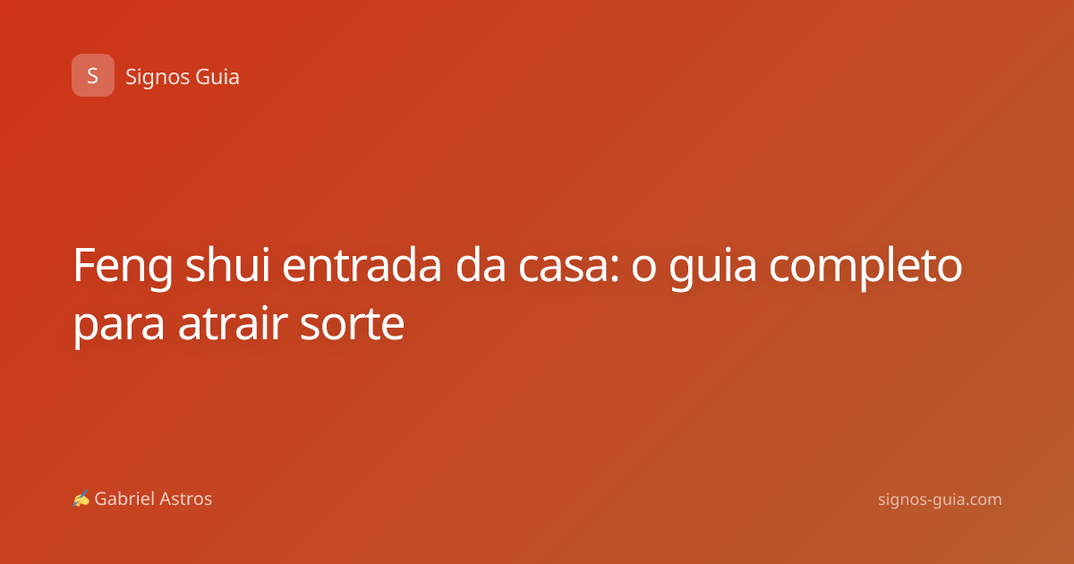 Feng shui entrada da casa: o guia completo para atrair sorte