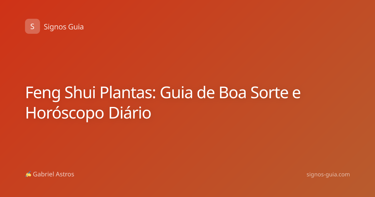 Feng Shui Plantas: Guia de Boa Sorte e Horóscopo Diário