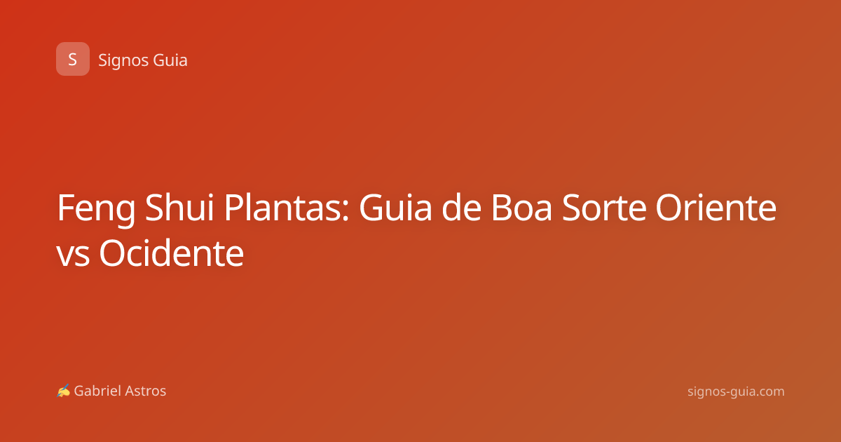 Feng Shui Plantas: Guia de Boa Sorte Oriente vs Ocidente