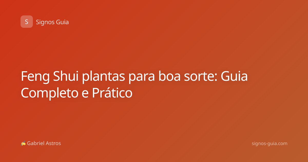 Feng Shui plantas para boa sorte: Guia Completo e Prático