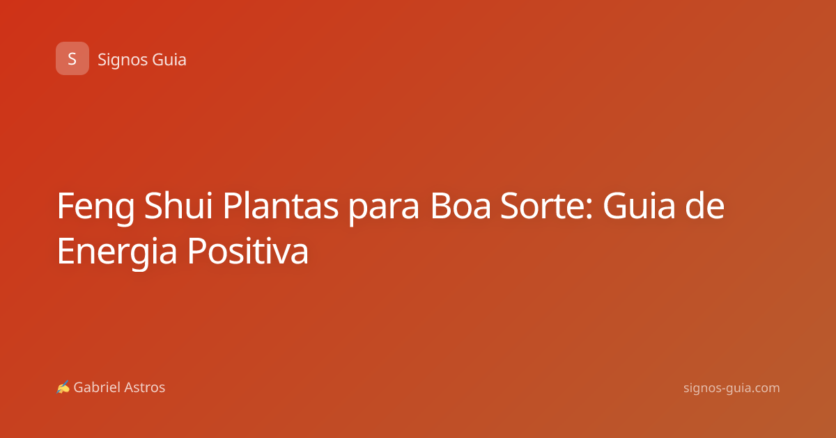 Feng Shui Plantas para Boa Sorte: Guia de Energia Positiva