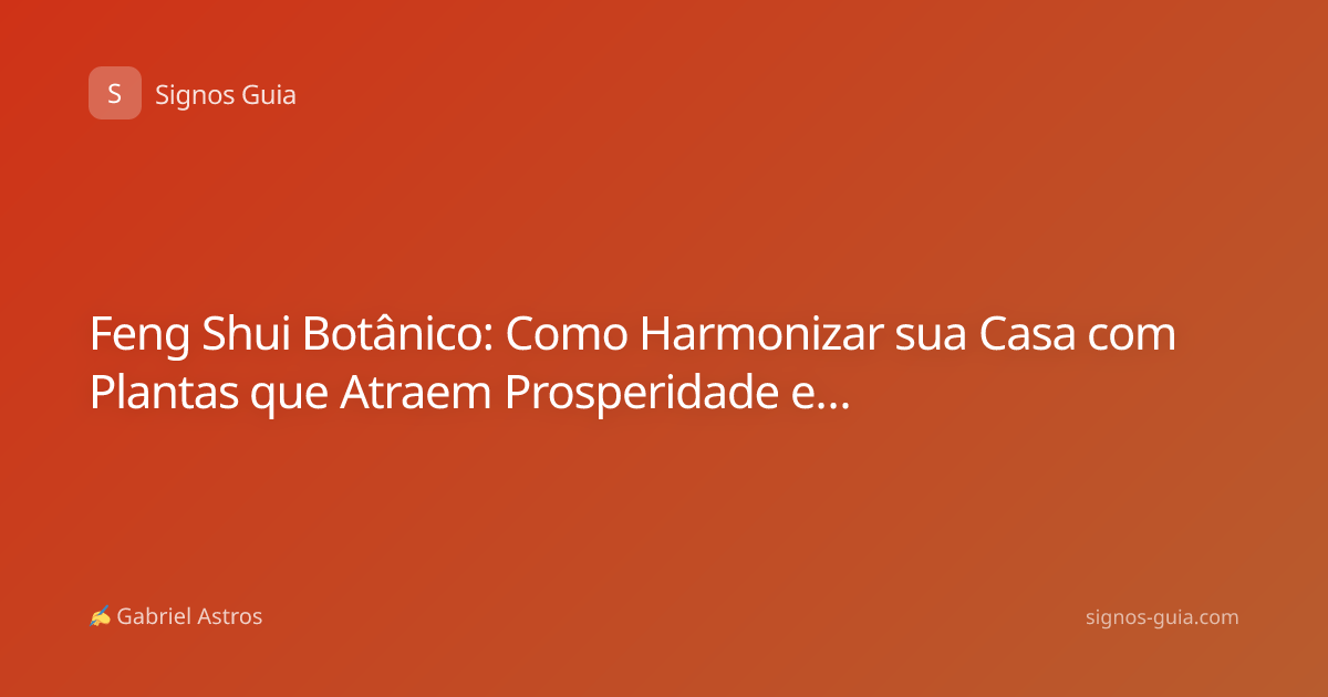 Feng Shui Botânico: Como Harmonizar sua Casa com Plantas que Atraem Prosperidade e Equilíbrio