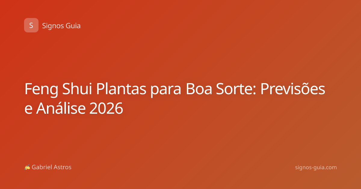Feng Shui Plantas para Boa Sorte: Previsões e Análise 2026