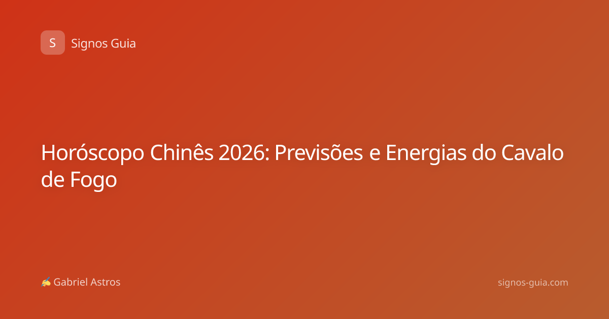 Horóscopo Chinês 2026: Previsões e Energias do Cavalo de Fogo