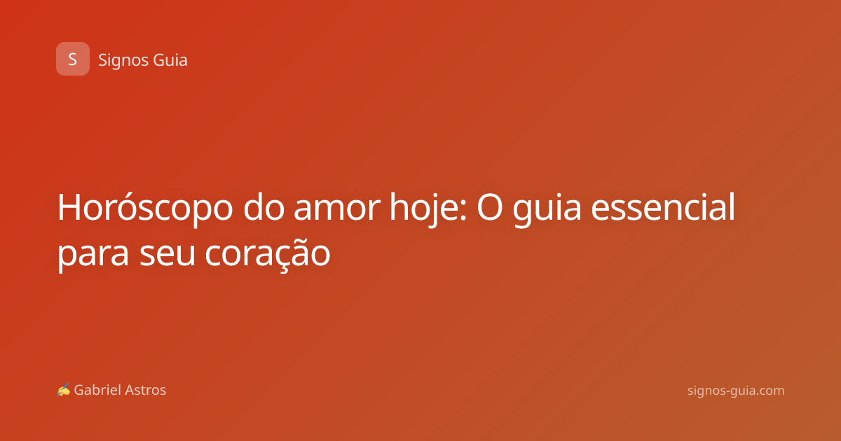 Horóscopo do amor hoje: O guia essencial para seu coração
