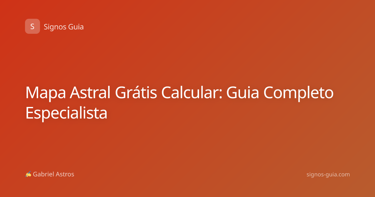 Mapa Astral Grátis Calcular: Guia Completo Especialista