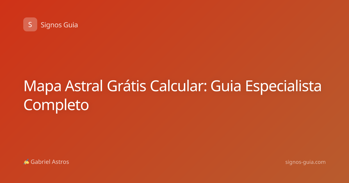 Mapa Astral Grátis Calcular: Guia Especialista Completo