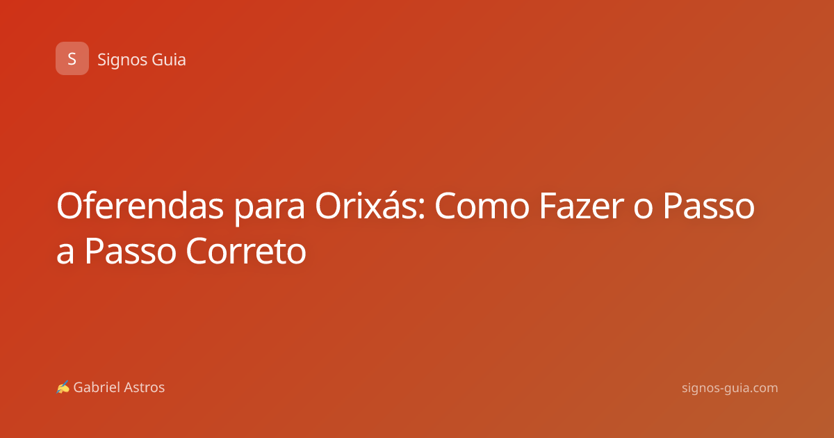 Oferendas para Orixás: Como Fazer o Passo a Passo Correto