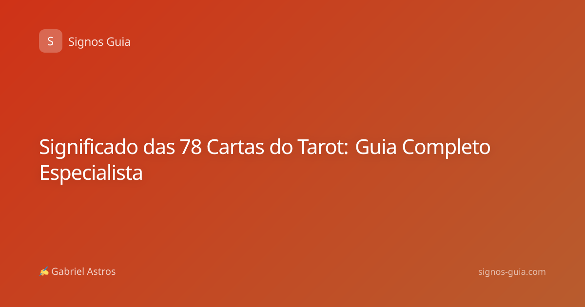Significado das 78 Cartas do Tarot: Guia Completo Especialista
