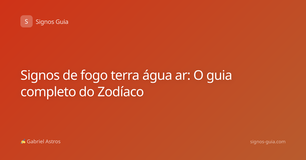 Signos de fogo terra água ar: O guia completo do Zodíaco