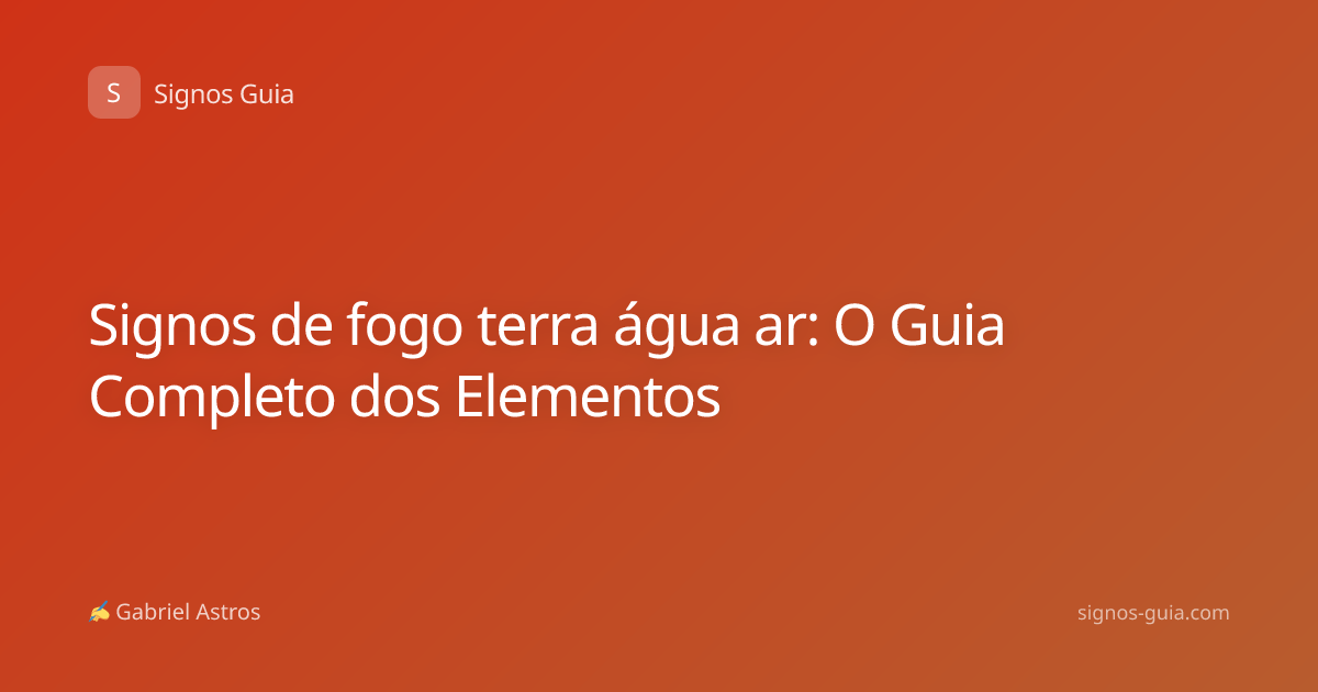 Signos de fogo terra água ar: O Guia Completo dos Elementos