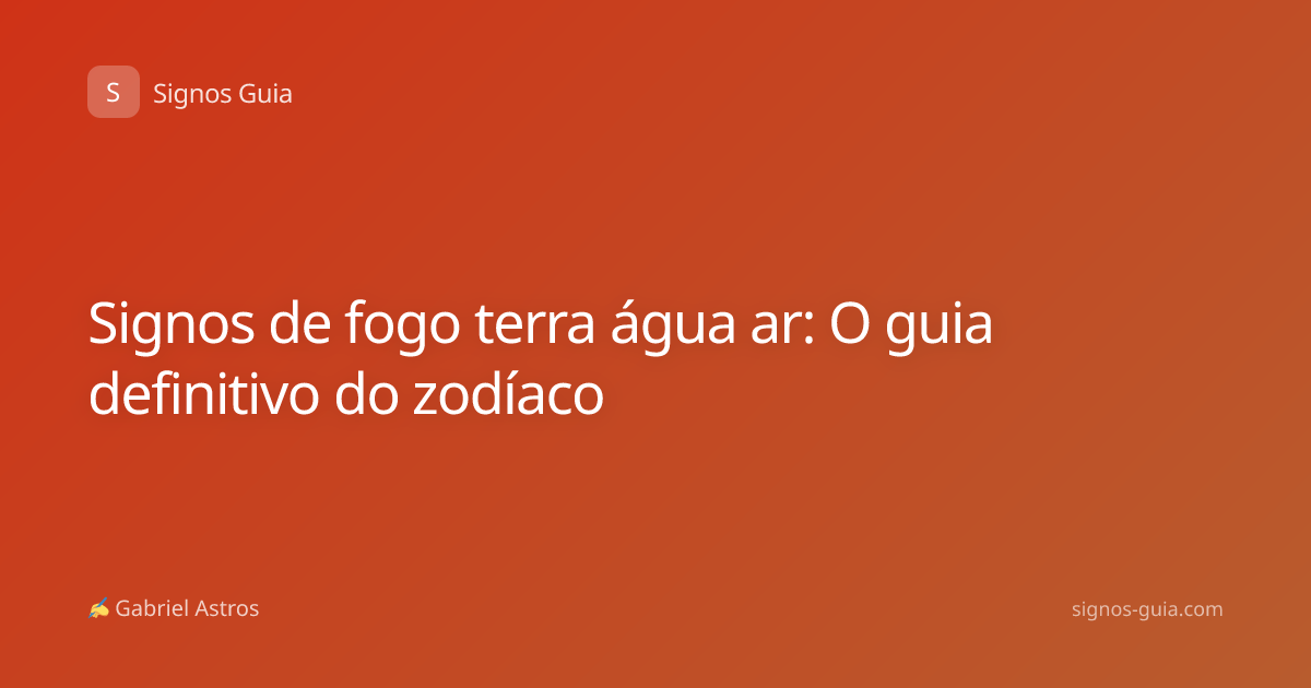 Signos de fogo terra água ar: O guia definitivo do zodíaco