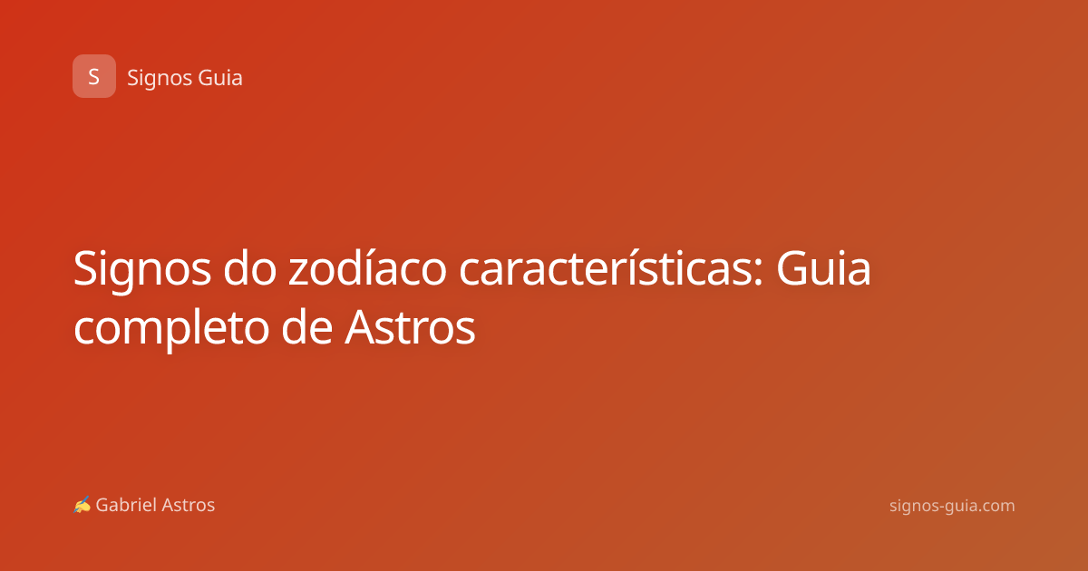 Signos do zodíaco características: Guia completo de Astros