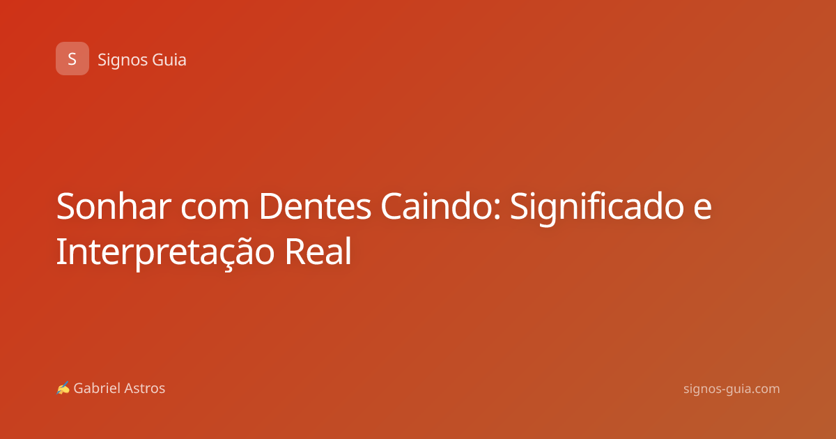 Sonhar com Dentes Caindo: Significado e Interpretação Real