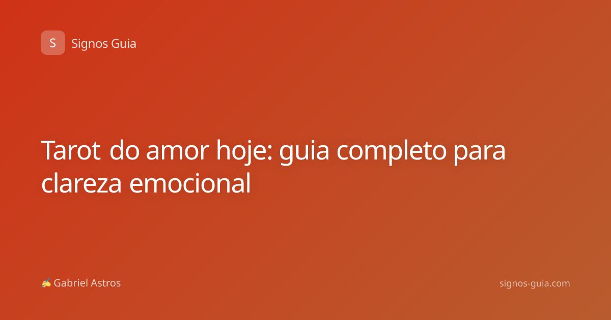 Tarot do amor hoje: guia completo para clareza emocional