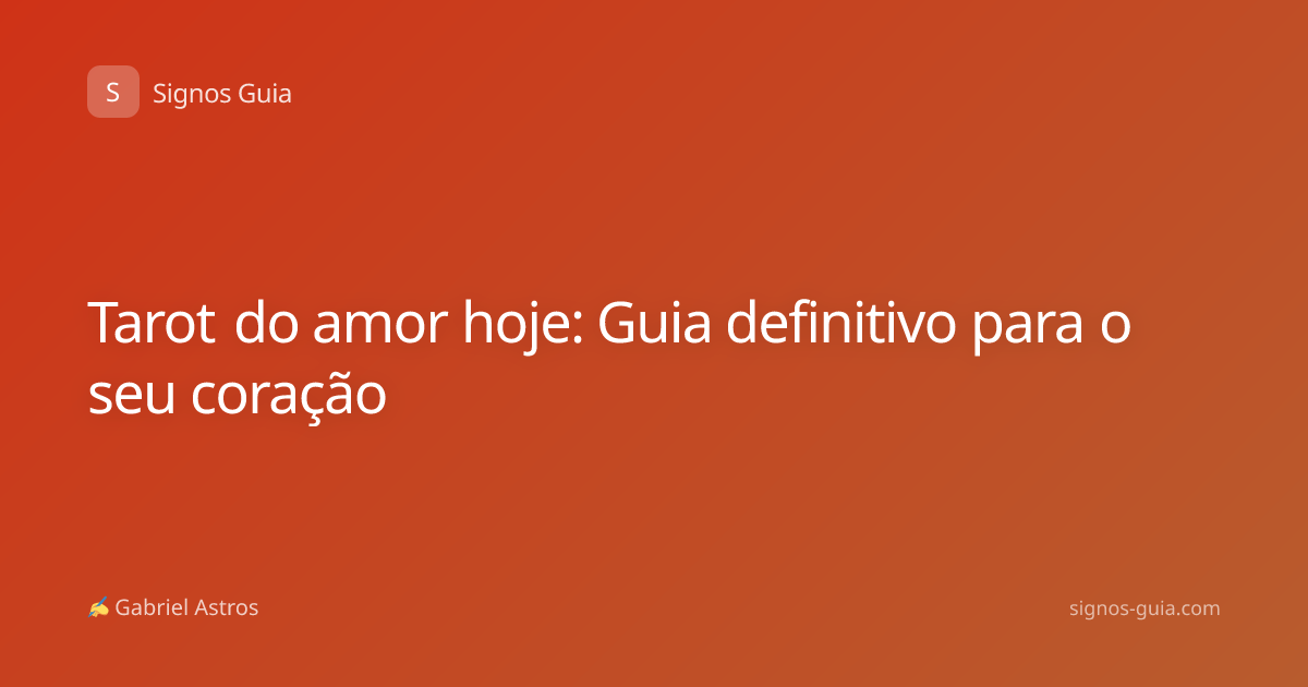Tarot do amor hoje: Guia definitivo para o seu coração