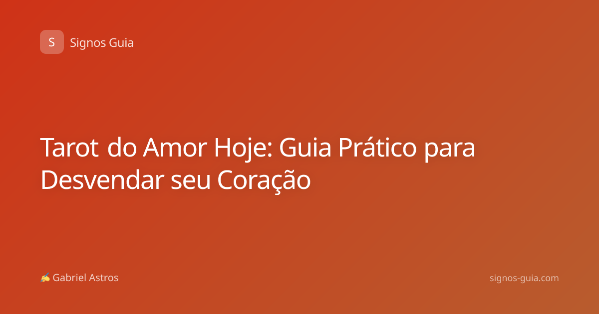Tarot do Amor Hoje: Guia Prático para Desvendar seu Coração