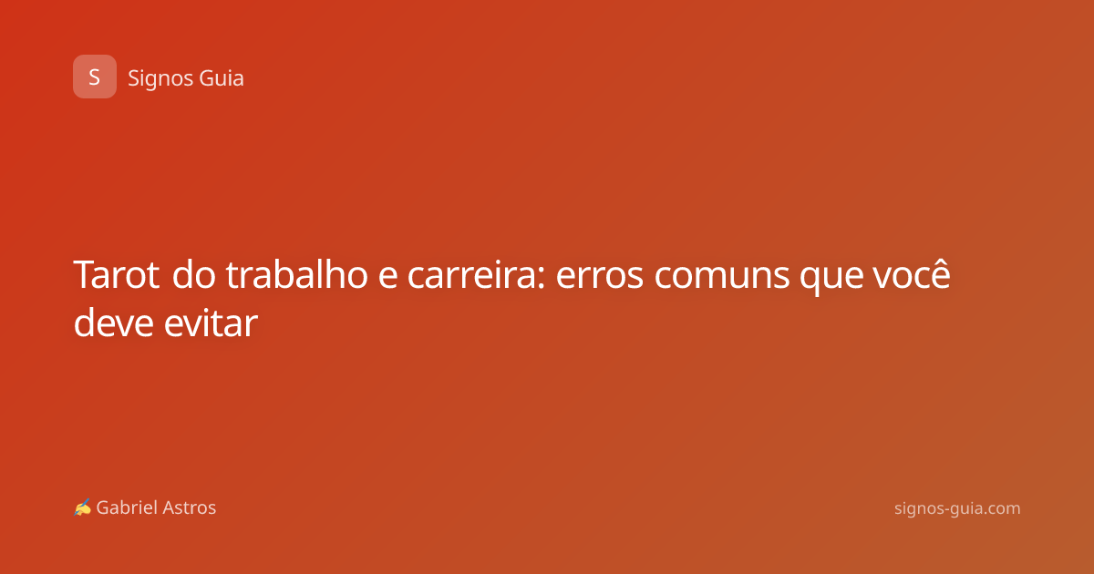 Tarot do trabalho e carreira: erros comuns que você deve evitar
