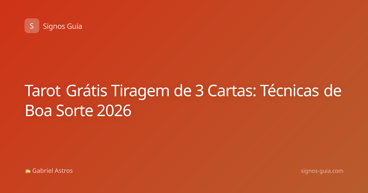 Tarot Grátis Tiragem de 3 Cartas: Técnicas de Boa Sorte 2026