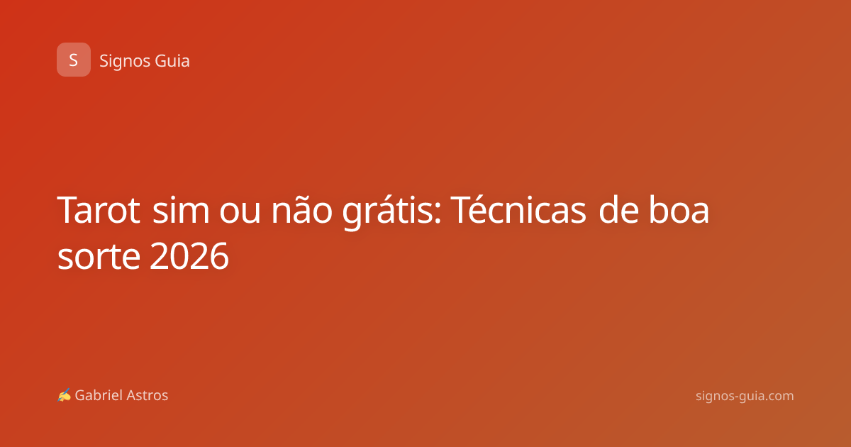 Tarot sim ou não grátis: Técnicas de boa sorte 2026