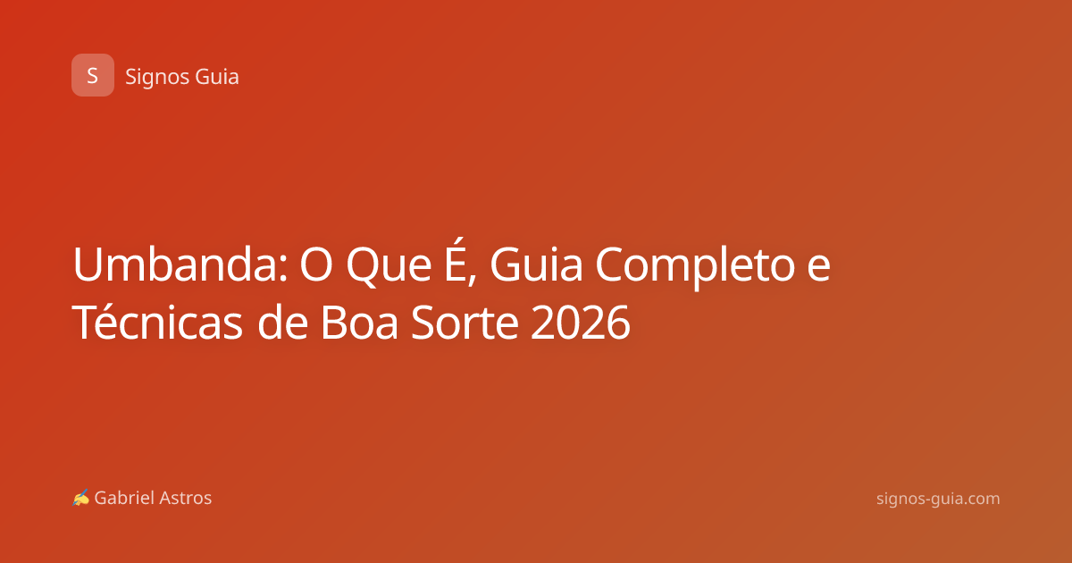 Umbanda: O Que É, Guia Completo e Técnicas de Boa Sorte 2026