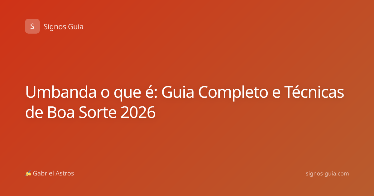 Umbanda o que é: Guia Completo e Técnicas de Boa Sorte 2026